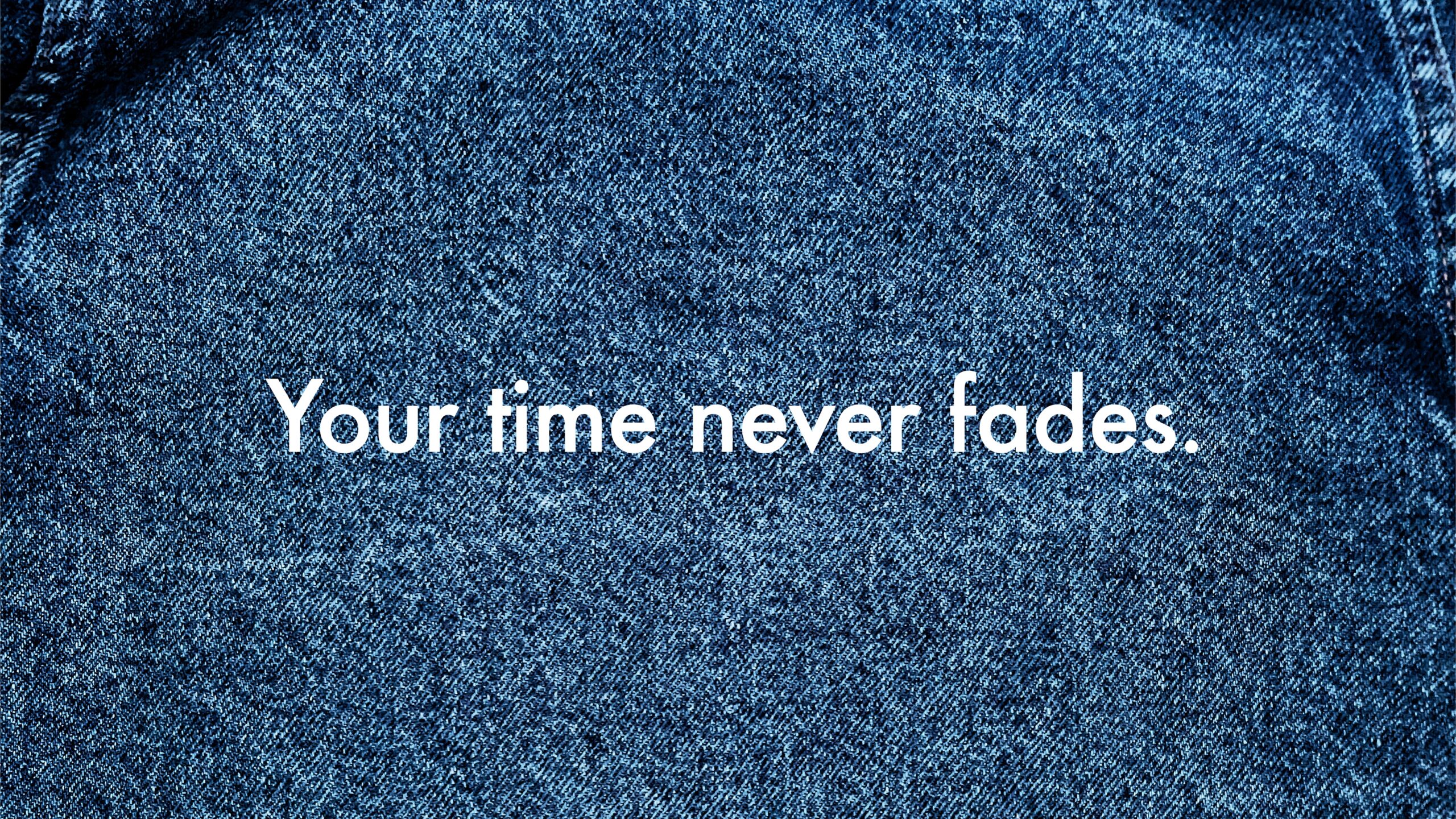 Your time never fades.